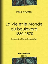 La Vie et le Monde du boulevard (1830-1870)