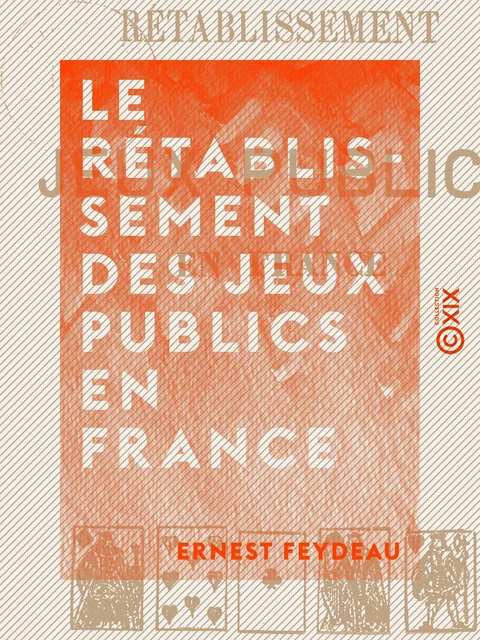 Le Rétablissement des jeux publics en France - Ernest Feydeau - Collection XIX