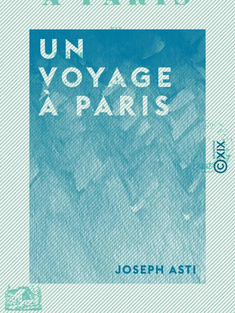 Un voyage à Paris - Joseph Asti - Collection XIX