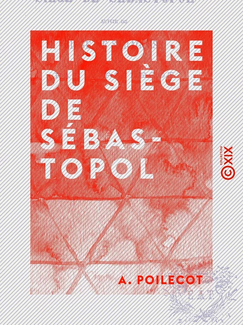 Histoire du siège de Sébastopol - Suivie du siège de Saragosse - A. Poilecot - Collection XIX