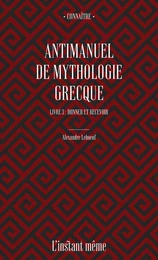 Antimanuel de mythologie grecque. Livre 3