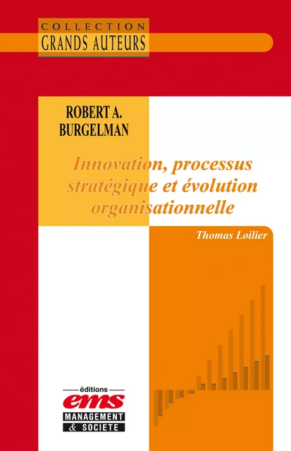 Robert A. Burgelman - Innovation, processus stratégique et évolution organisationnelle - Thomas LOILIER - Éditions EMS