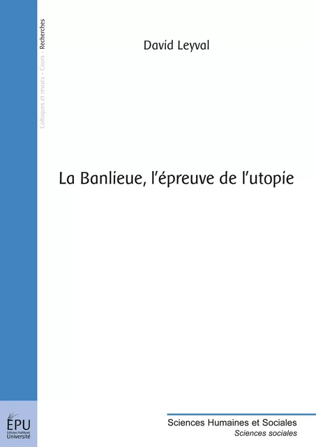 La Banlieue, l'épreuve de l'utopie - David Leyval - Publibook