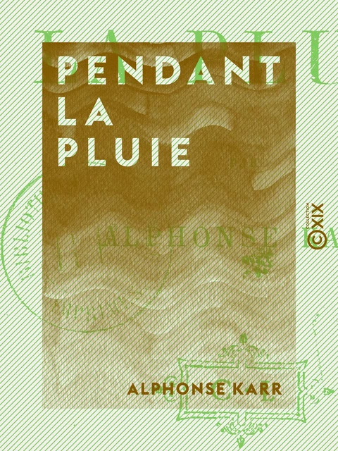 Pendant la pluie - Alphonse Karr - Collection XIX