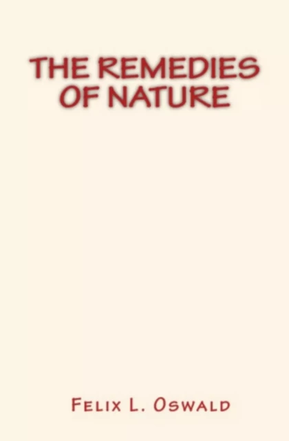 The Remedies of Nature - Felix L. Oswald - Editions Le Mono