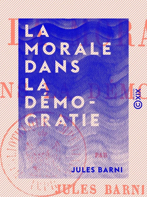 La Morale dans la démocratie - Jules Barni - Collection XIX