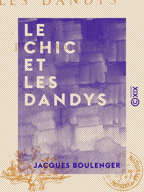 Le Chic et les Dandys - Jacques Boulenger - Collection XIX