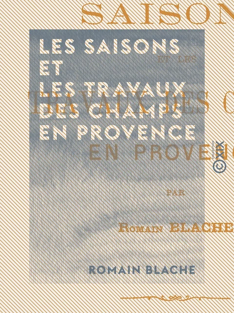 Les Saisons et les Travaux des champs en Provence - Romain Blache - Collection XIX