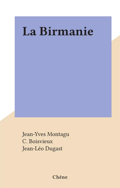 La Birmanie - Jean-Yves Montagu - (Chêne) réédition numérique FeniXX