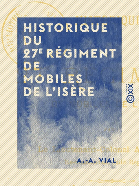 Historique du 27e régiment de mobiles de l'Isère - A.-A. Vial - Collection XIX