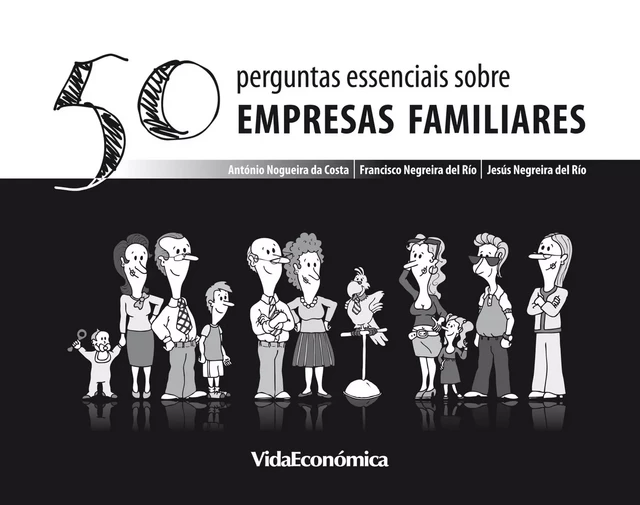 50 Perguntas essenciais sobre Empresas Familiares - António Costa, Francisco Negreira Rio, Jesús Negreira Rio - Vida Económica Editorial