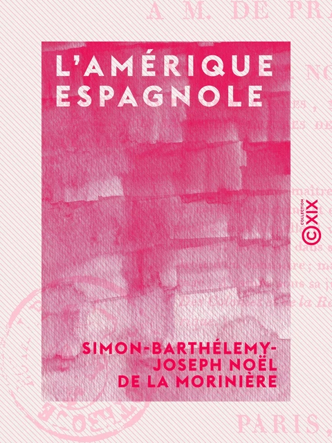 L'Amérique espagnole - Ou Lettres civiques à M. de Pradt - Simon-Barthélemy-Joseph Noël de la Morinière - Collection XIX