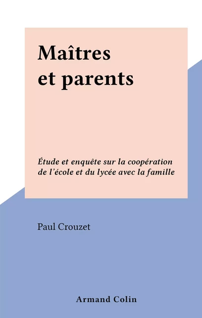 Maîtres et parents - Paul Crouzet - (Armand Colin) réédition numérique FeniXX