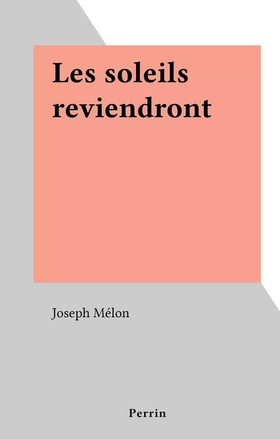 Les soleils reviendront - Joseph Mélon - (Perrin) réédition numérique FeniXX