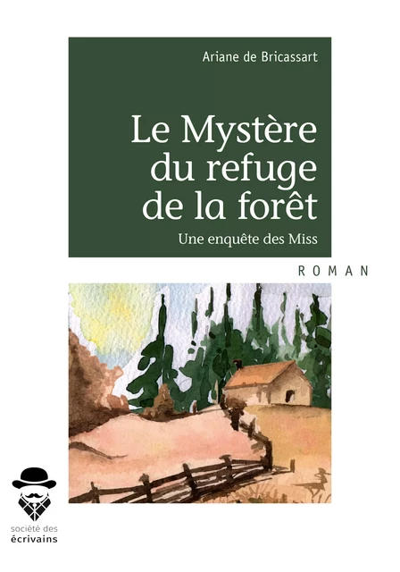 Le Mystère du refuge de la forêt - Ariane de Bricassart - Société des écrivains