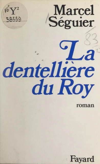 La dentellière du Roy - Marcel Séguier - (Fayard) réédition numérique FeniXX