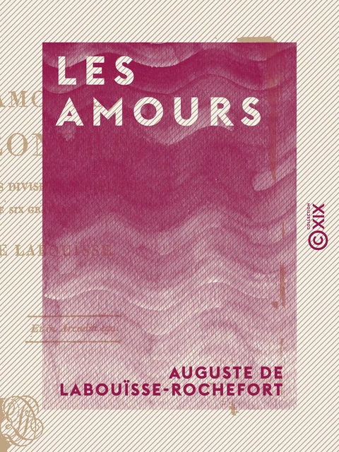 Les Amours - À Éléonore - Auguste de Labouïsse-Rochefort - Collection XIX