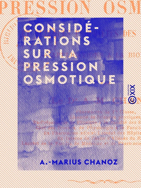 Considérations sur la pression osmotique - Et quelques propriétés des dissolutions - A.-Marius Chanoz - Collection XIX