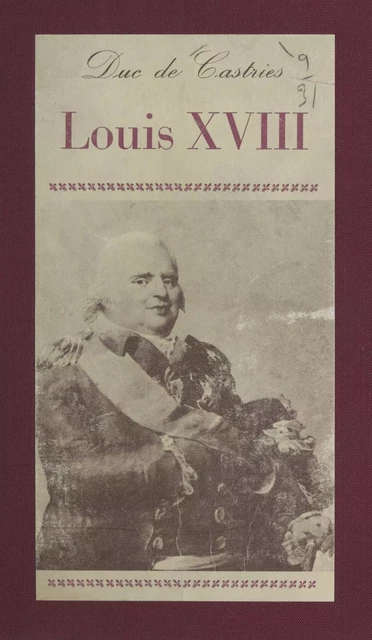 Louis XVIII - René de La Croix de Castries - (Hachette) réédition numérique FeniXX