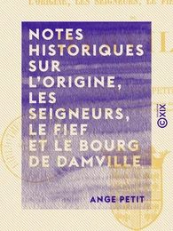 Notes historiques sur l'origine, les seigneurs, le fief et le bourg de Damville