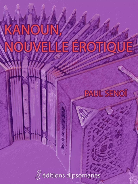 Kanoun, nouvelle érotique - Paul Senoï - Les éditions dipsomanes