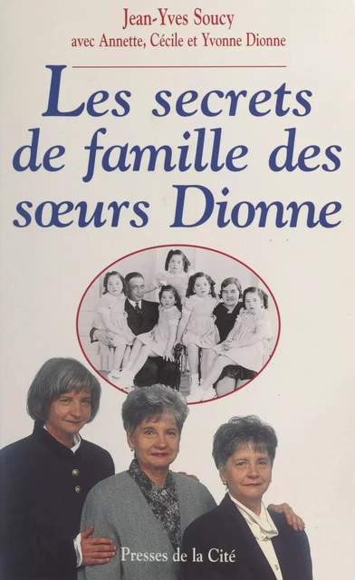 Les secrets de famille des sœurs Dionne - Annette Dionne, Cécile Dionne, Yvonne Dionne, Jean-Yves Soucy - (Presses de la Cité) réédition numérique FeniXX