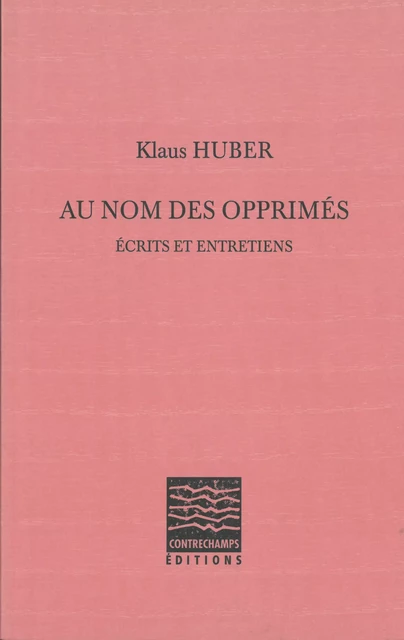 Au nom des opprimés - Klaus Huber - Éditions Contrechamps