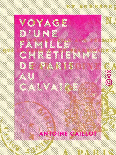 Voyage d'une famille chrétienne de Paris au Calvaire - Par le bois de Boulogne et Suresne - Antoine Caillot - Collection XIX