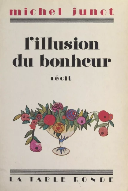 L'illusion du bonheur - Michel Junot - (La Table Ronde) réédition numérique FeniXX