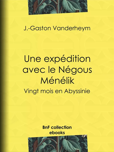 Une expédition avec le Négous Ménélik - J.-Gaston Vanderheym, Jules Claretie - BnF collection ebooks