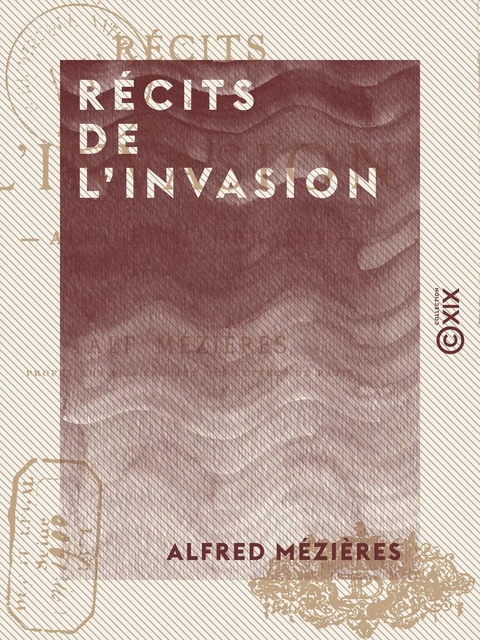 Récits de l'invasion - Alsace et Lorraine - Alfred Mézières - Collection XIX