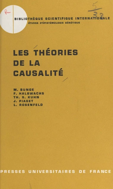 Les théories de la causalité - Mario Bunge, Francis Halbwachs, Thomas Samuel Kuhn, Jean Piaget, L. Rosenfeld - (Presses universitaires de France) réédition numérique FeniXX