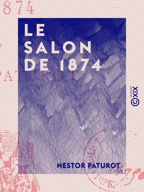 Le Salon de 1874 - Nestor Paturot - Collection XIX