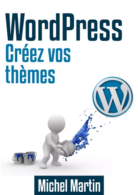 Créez vos thèmes WordPress - Michel MARTIN - Mediaforma