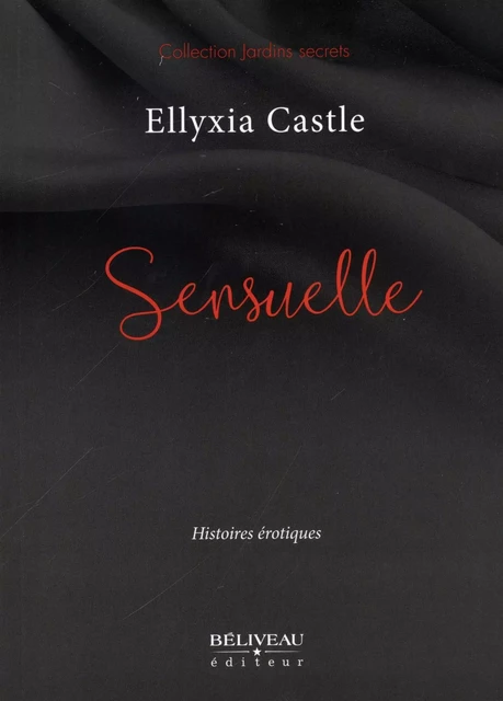 Sensuelle -  Ellyxia Castle - Béliveau Éditeur