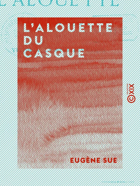 L'Alouette du casque - Ou Victoria, la mère des camps - Eugène Sue - Collection XIX