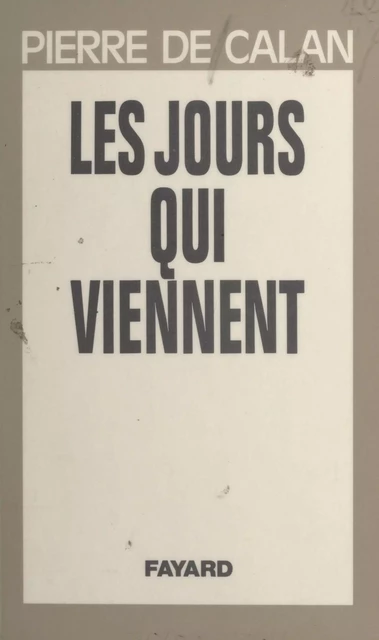 Les jours qui viennent - Pierre de Calan - (Fayard) réédition numérique FeniXX