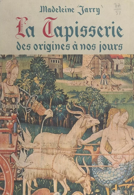 La tapisserie, des origines à nos jours - Madeleine Jarry - (Hachette) réédition numérique FeniXX