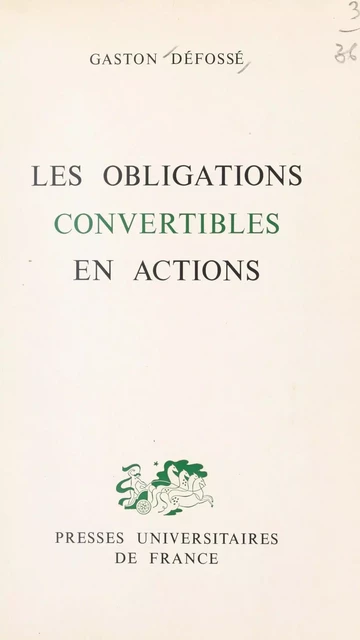 Les obligations convertibles en actions - Gaston Défossé - (Presses universitaires de France) réédition numérique FeniXX