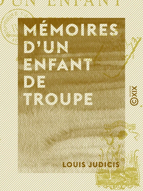 Mémoires d'un enfant de troupe - Épisodes de la guerre franco-allemande - Louis Judicis - Collection XIX