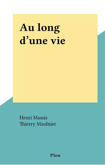 Au long d'une vie - Henri Massis, Thierry Maulnier - (Plon) réédition numérique FeniXX