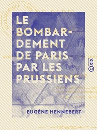 Le Bombardement de Paris par les Prussiens - En janvier 1871