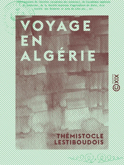 Voyage en Algérie - Ou Études sur la colonisation de l'Afrique française - Thémistocle Lestiboudois - Collection XIX