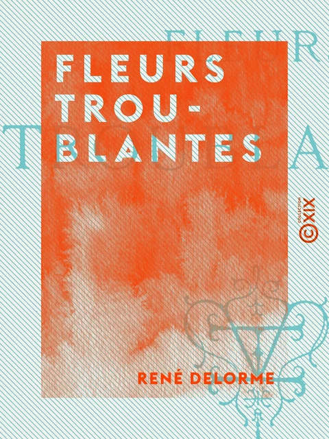 Fleurs troublantes - René Delorme - Collection XIX