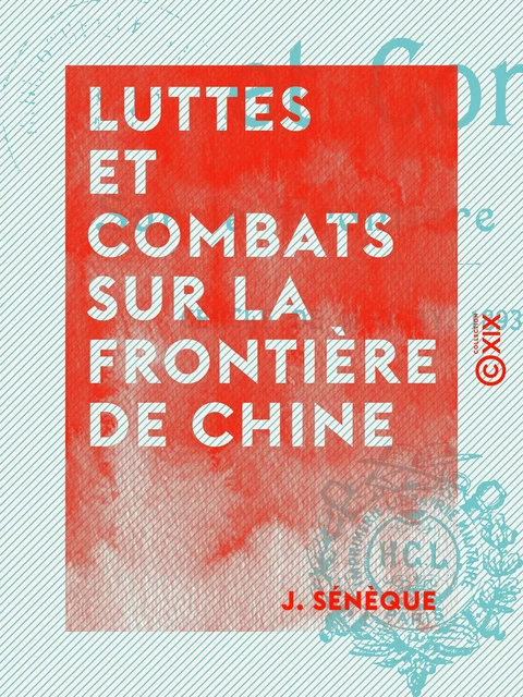 Luttes et Combats sur la frontière de Chine - Cercle de Moncay, 1893-1894-1895 - J. Sénèque - Collection XIX