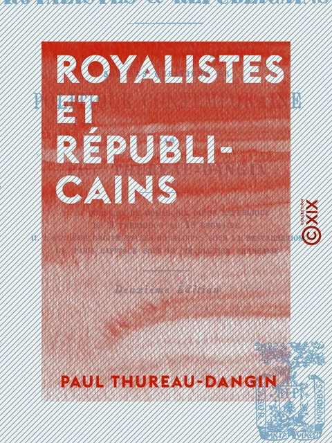 Royalistes et Républicains - Essais historiques sur les questions de politique contemporaine - Paul Thureau-Dangin - Collection XIX