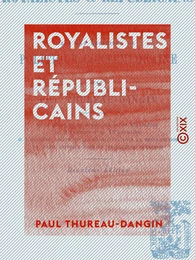 Royalistes et Républicains - Essais historiques sur les questions de politique contemporaine