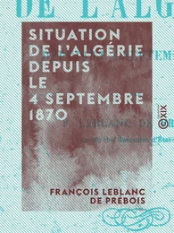 Situation de l'Algérie depuis le 4 septembre 1870