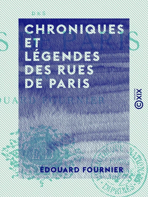 Chroniques et légendes des rues de Paris - Édouard Fournier - Collection XIX