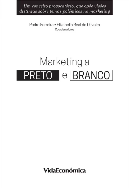 Marketing a Preto e Branco - Pedro Ferreira, Elizabeth Real De Oliveira - Vida Económica Editorial